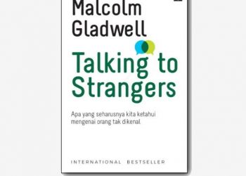 Buku Talking to Strangers: Apa Yang Seharusnya Kita Ketahui Mengenai Orang Tak Dikenal, penulis Malcom Gladwell Buku Psikologi, Gramedia Pustaka Utama 2020. Diresensi Oleh Jakarta Book Review