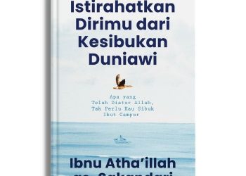 Istirahatkan Dirimu dari Kesibukan Duniawi