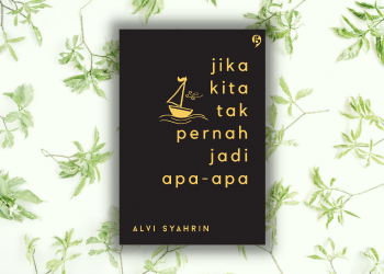 Jika Kita Tak Pernah Jadi Apa-apa