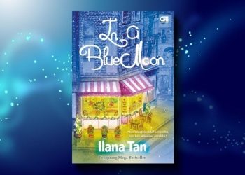 Novel "In a Blue Moon" karya Ilana Tan penerbit Gramedia Pustaka Utama