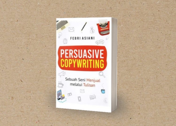 Buku “Persuasive Copywriting: Sebuah Seni Menjual melalui Tulisan” penerbit Quadrant
