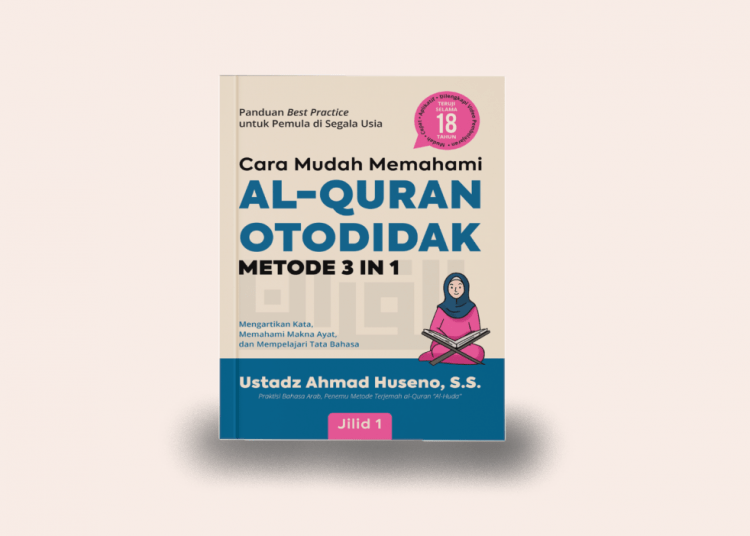 Memahami Al-Qur'an Instan: Buku “Cara Mudah Memahami Al-Qur'an Otodidak” Metode 3 in 1