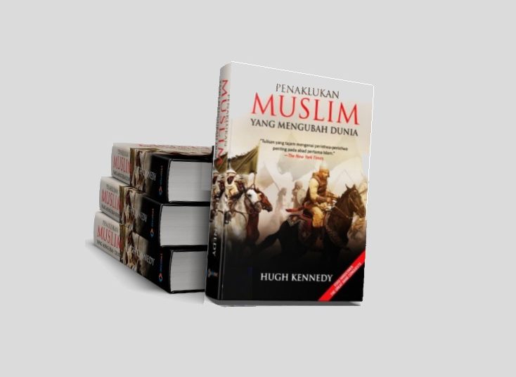 Penaklukan muslim: Resensi buku Penaklukan Muslaim yang Mengubah Dunia karya Hugh Kennedy penerbit Alvabet