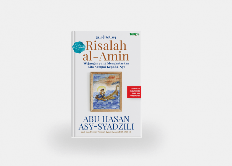 Buku induk tarekat Syaziliyah: Kitab Risalah al-Amin karya Abu Hasan Asy-Syadzili penerbit Turos Pustaka