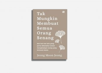 Ingin Menyenangkan Semua Orang? Itu Tak Mungkin: buku "Tak Mungkin Membuat Semua Orang Senang" karya Jeong Moon Jeong